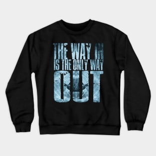 The Way In Is The Only Way Out Crewneck Sweatshirt